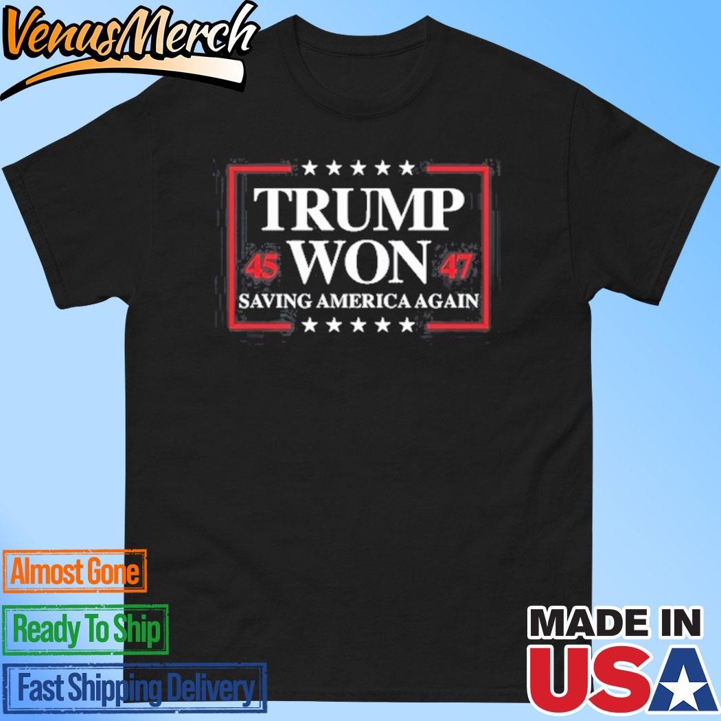 Official Trump Won 2024 Saving America Again 45 47 Shirt