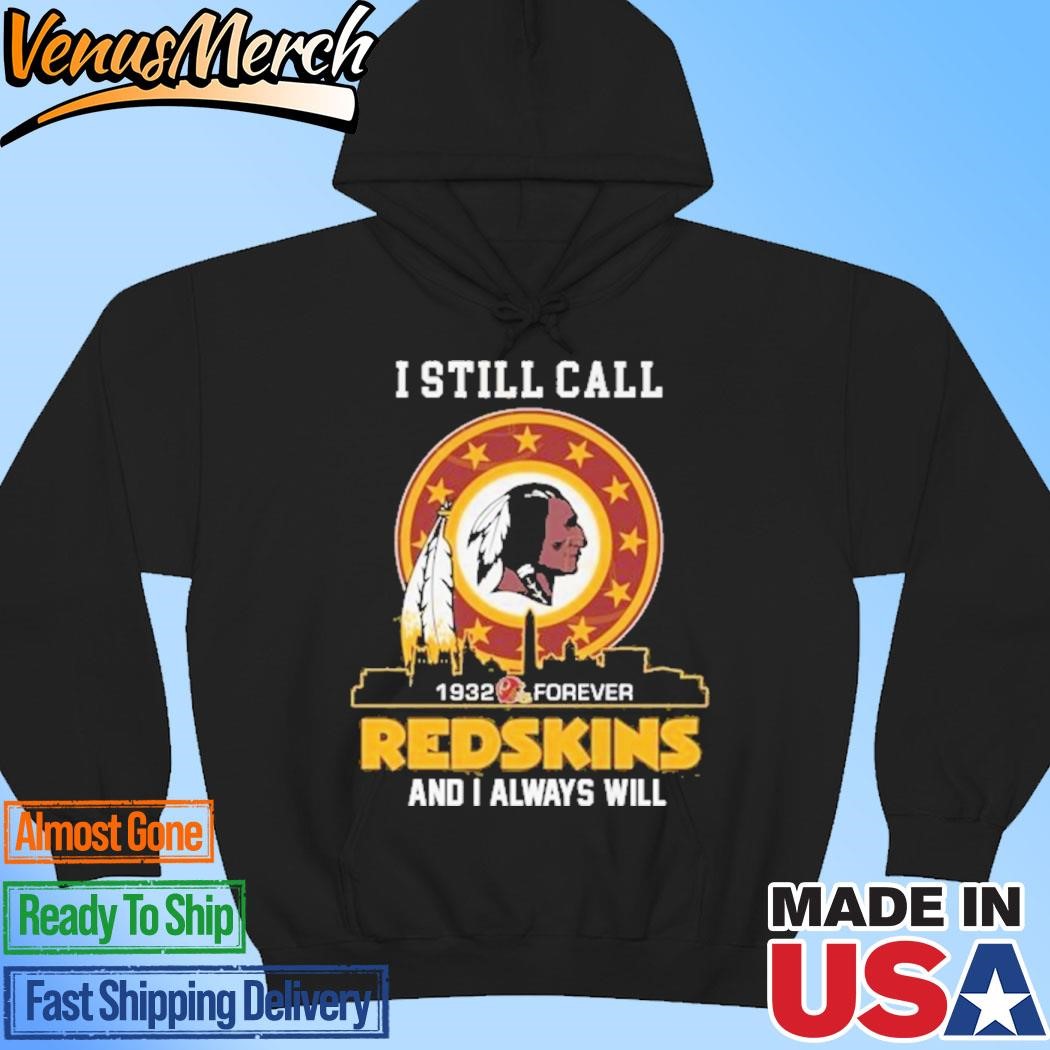 Official Washington Commanders – I Still Call Redskins And I Always Will 1932-Forever Unisex T-shirts Hoodie