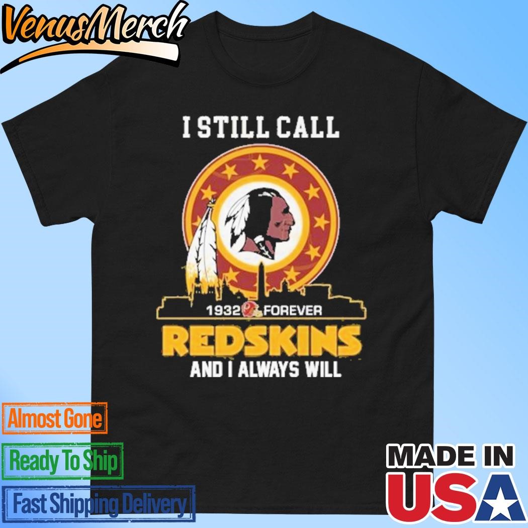 Official Washington Commanders – I Still Call Redskins And I Always Will 1932-Forever Unisex T-shirts