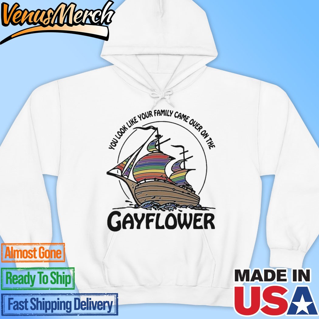 Official You Look Like Your Family Came Over On The Gayflower T-shirts Hoodie